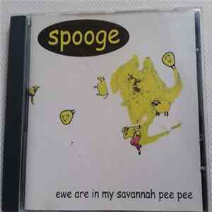 Spooge - Ewe Are In My Savannah Pee Pee flac