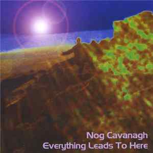 Nog Cavanagh - Everything Leads to Here flac