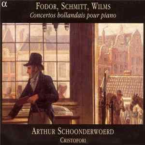 Fodor / Schmitt / Wilms - Arthur Schoonderwoerd, Cristofori - Concertos Hollandais Pour Piano flac