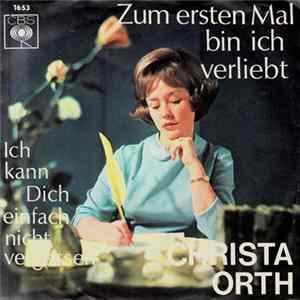Christa Orth - Zum Ersten Mal Bin Ich Verliebt flac