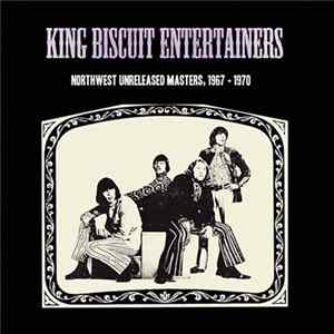 The King Biscuit Entertainers - Northwest Unrelased Masters, 1967- 70 flac