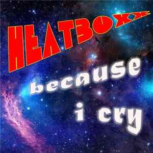 HeatBoxx - Because I Cry flac