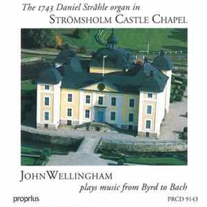 John Wellingham - The 1743 Daniel Stråhle organ in Strömsholms Castle Chapel: John Wellingham Plays Music From Byrd To Bach flac