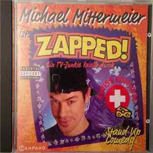 Michael Mittermeier - Michael Mittermeier Ist Zapped! - Ein TV-Junkie Knallt Durch (Swiss Edition) flac