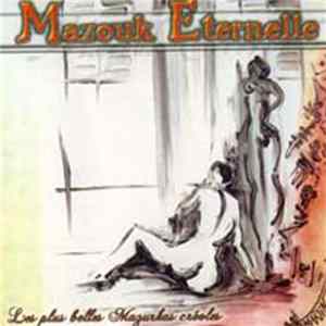 Nadiège & Valérie, Mario Canonge, Guy Vadeleux, Max Ransay, Ralph Thamar, Francisco , Mizik BÔ Kail, Mazouk Bel Heritage, Alain Marlin, Feneito, Mazouk Bel Heritage - Mazouk éternelle Les Plus Belles Mazurkas Créoles flac