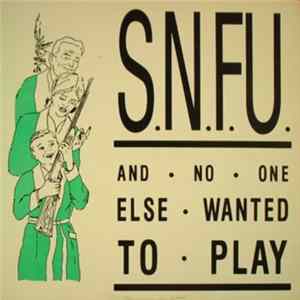 S.N.F.U. - ... And No One Else Wanted To Play flac