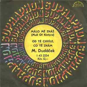 M. Dudáček - Málo Mě Znáš (Mull Of Kintyre) / Od Té Chvíle, Co Tě Znám flac