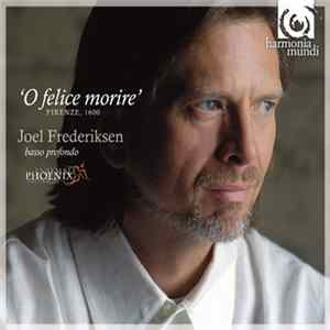 Joel Frederiksen, Ensemble Phoenix Munich - O Felice Morire flac