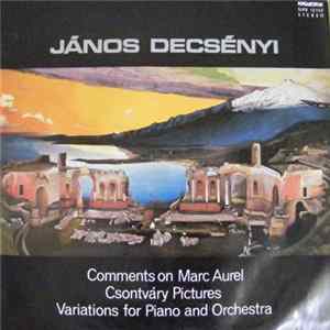 János Decsényi - Comments On Marc Aurel / Csontváry Pictures / Variations For Piano And Orchestra flac