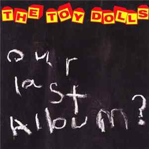 The Toy Dolls - Our Last Album? flac