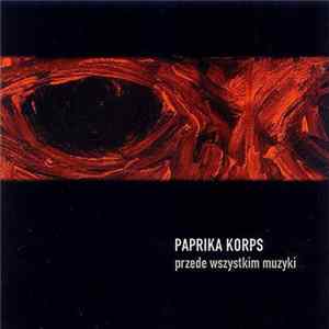 Paprika Korps - Przede Wszystkim Muzyki flac
