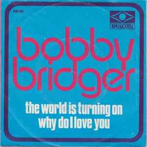 Bobby Bridger - The World Is Turning On / Why Do I Love You flac