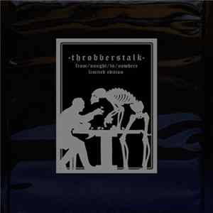 Throbberstalk - From/ Nought/ To/ Nowhere Limited Edition flac