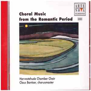 Harvestehude Chamber Choir, Claus Bantzer - Choral Music From The Romantic Period flac