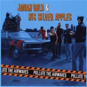 Jonah Gold & His Silver Apples - Pollute The Airwaves flac