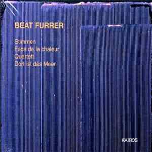 Beat Furrer - Stimmen / Face De La Chaleur / Quartett / Dort Ist Das Meer flac