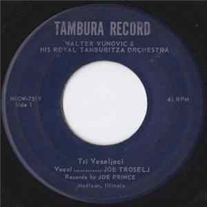 Walter Vunovic & His Royal Tamburitza Orchestra - Tri Veseljaci / Zalim Te Momce flac