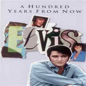 Elvis - A Hundred Years From Now flac