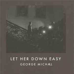 George Michael - Let Her Down Easy flac