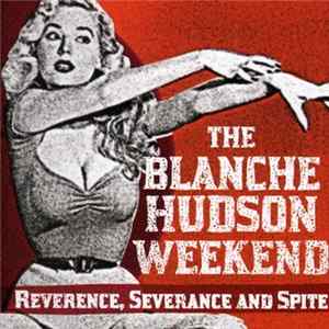 The Blanche Hudson Weekend - Reverence, Severance And Spite flac