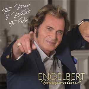 Engelbert Humperdinck - The Man I Want To Be flac