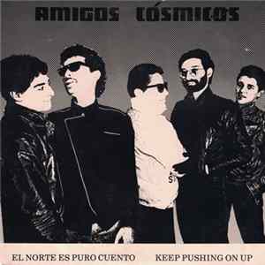 Amigos Cósmicos - El Norte Es Puro Cuento / Keep Pushing On Up flac