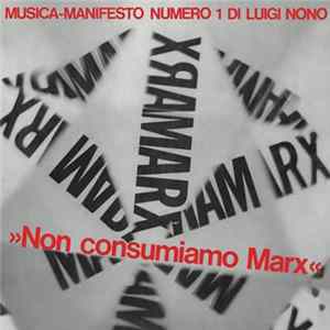 Luigi Nono - Non Consumiamo Marx - Musica Manifesto N. 1 Di Luigi Nono flac