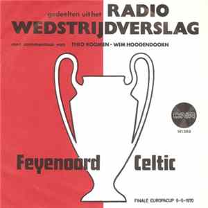 Theo Koomen & Wim Hoogendoorn - Gedeelten Uit Het Radio Wedstrijdverslag Feyenoord Celtic (Finale Europacup 6-5-1970) flac