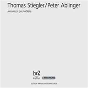 Thomas Stiegler / Peter Ablinger - Anfangen (:Aufhören) flac