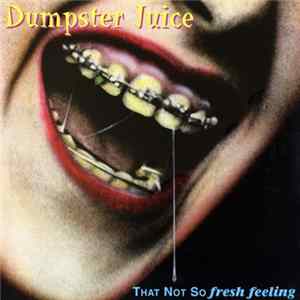 Dumpster Juice - That Not So Fresh Feeling flac