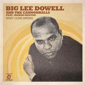 Big Lee Dowell And The Cannonballs Feat. Maxim Moston - What I Done Wrong flac