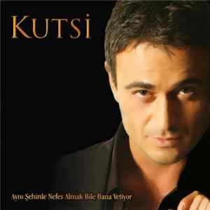 Kutsi - Aynı Şehirde Nefes Almak Bile Bana Yetiyor flac