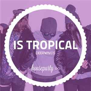 Is Tropical - Housepurty ∞ flac