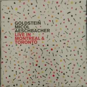 Goldstein, Micol, Aeschbacher - Live In Montreal & Toronto flac