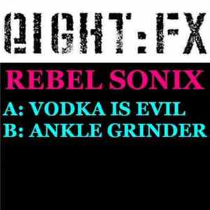 Rebel Sonix - Vodka Is Evil / Ankle Grinder flac
