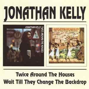 Jonathan Kelly - Twice Around The House · Wait Till They Change The Backdrop flac