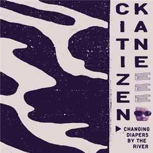 Citizen:Kane - Changing Diapers By The River flac