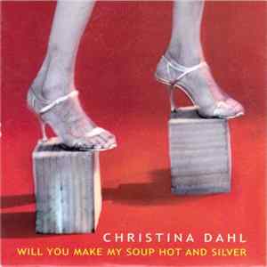 Christina Dahl - Will You Make My Soup Hot And Silver flac