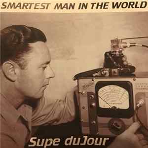Supe duJour - Smartest Man In The World flac