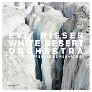 Eve Risser White Desert Orchestra - Les Deux Versants Se Regardent flac