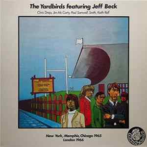 The Yardbirds Featuring Jeff Beck, Chris Dreja, Jim McCarty, Paul Samwell-Smith, Keith Relf - London 1964-1965 New York, Memphis, Chicago 1965 London 1966 flac