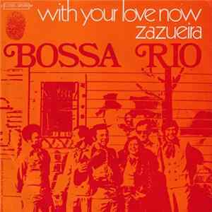 Bossa Rio - With Your Love Now / Zazueira flac