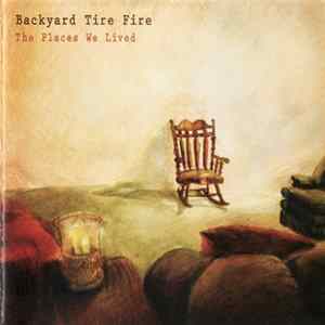 Backyard Tire Fire - The Places We Lived flac