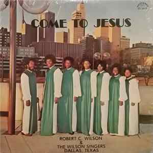 Robert C. Wilson And The Wilson Singers - Come To Jesus flac