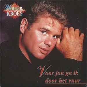 Wolter Kroes - Voor Jou Ga Ik Door Het Vuur flac