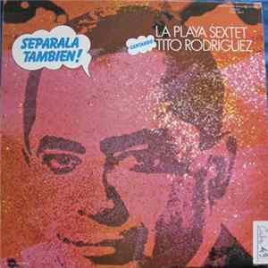 La Playa Sextet Cantando Tito Rodriguez - Tito Dice... Separala Tambien! flac