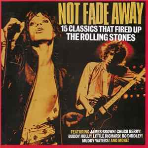 Various - Not Fade Away (15 Classics That Fired Up The Rolling Stones) flac
