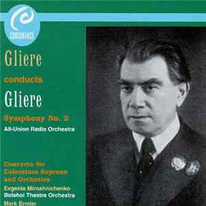 Reinhold Glière ‒ All-Union Radio Orchestra, Evgenia Miroshnichenko, Bolshoi Theatre Orchestra, Mark Ermler - Gliere Conducts Gliere, Symphony No. 2 flac