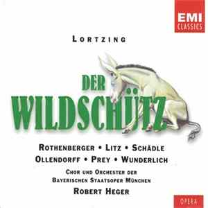 Lortzing, Rothenberger, Litz, Schädle, Ollendorff, Prey, Wunderlich, Chor Und Orchester Der Bayerischen Staatsoper München, Robert Heger - Der Wildschütz flac