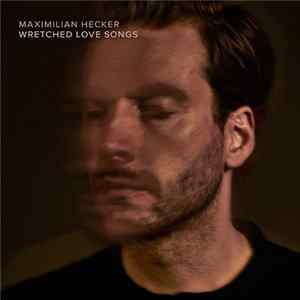 Maximilian Hecker - Wretched Love Songs flac